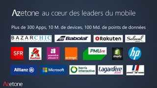 au cœur des leaders du mobile
Plus de 300 Apps, 10 M. de devices, 100 Md. de points de données
 