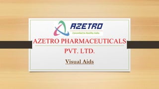AZETRO PHARMACEUTICALS
PVT. LTD.
Visual Aids
 