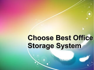 Choose Best OfficeChoose Best Office
Storage SystemStorage System
 