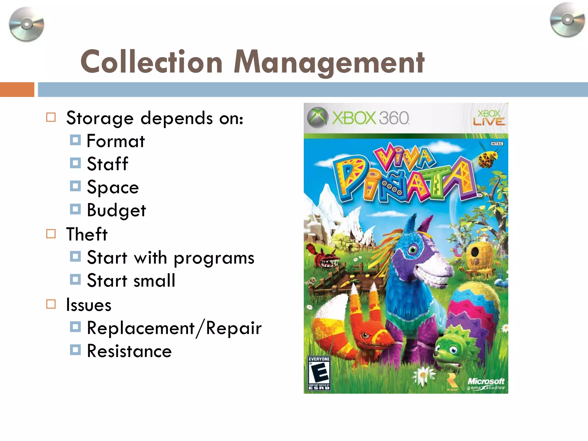 Collection Management Storage depends on: Format Staff Space Budget Theft Start with programs Start small Issues Replacement/Repair Resistance 