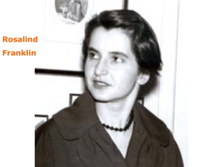 Rosalind
Franklin
 