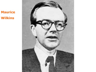 Maurice
Wilkins
 