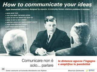 Comunicare non è                 la distanza aguzza l’ingegno
                                                   e ampliﬁc...