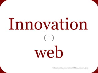 Innovation   (+) web “ Milan Auditing Innovation”, Milan, June 30, 2011 