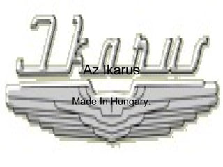 Az Ikarus Made In Hungary. 
