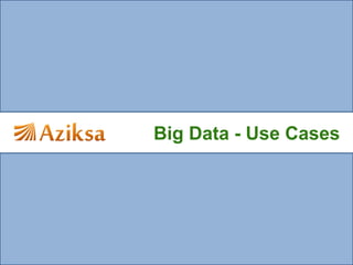 Big Data - Use Cases
 