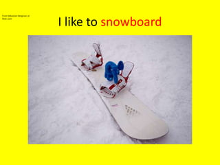 I like to snowboardFrom Sebastian Bergman at flickr.com