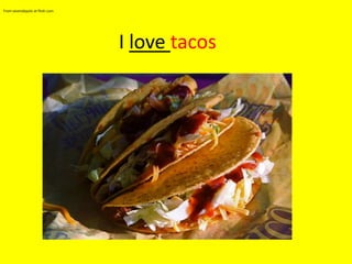 From sevendepolo at flickr.comI love tacos