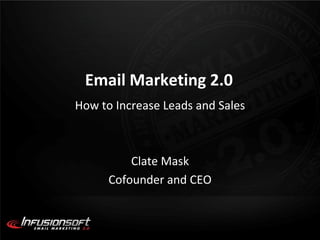 Email Marketing 2.0
How to Increase Leads and Sales



          Clate Mask
      Cofounder and CEO
 