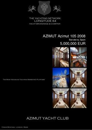 AZIMUT Azimut 105 2008
Barcelona, Spain
5,000,000 EUR
 