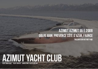 AZIMUT Azimut 55 E 2008
Golfe Juan, Provence Côte d'Azur, France
790,000 EUR Vat Not Paid
 