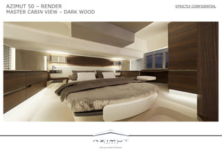 AZIMUT 50 – RENDER

MASTER CABIN VIEW – DARK WOOD

STRICTLY CONFIDENTIAL

 
