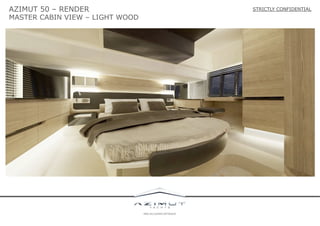 AZIMUT 50 – RENDER

MASTER CABIN VIEW – LIGHT WOOD

STRICTLY CONFIDENTIAL

 