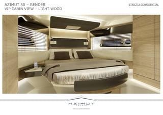 AZIMUT 50 – RENDER

VIP CABIN VIEW – LIGHT WOOD

STRICTLY CONFIDENTIAL

 