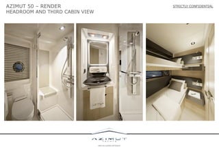 AZIMUT 50 – RENDER

HEADROOM AND THIRD CABIN VIEW

STRICTLY CONFIDENTIAL

 