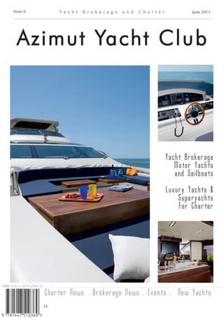 Issue 6                                                June 2011




 Azimut Yacht Club




                                              Yacht Brokerage
                                                 Motor Yachts
                                                 and Sailboats

                                               Luxury Yachts &
                                                   Superyachts
                                                   For Charter




          Charter News . Brokerage News . Events . New Yachts
          1£
 