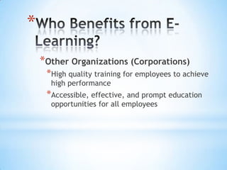 *
    *Other Organizations (Corporations)
     *High quality training for employees to achieve
      high performance
     *Accessible, effective, and prompt education
      opportunities for all employees
 