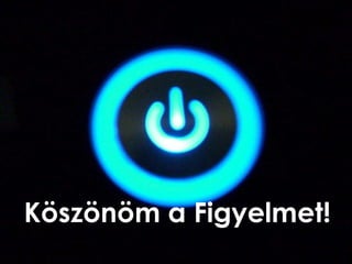 Köszönöm a Figyelmet!
 