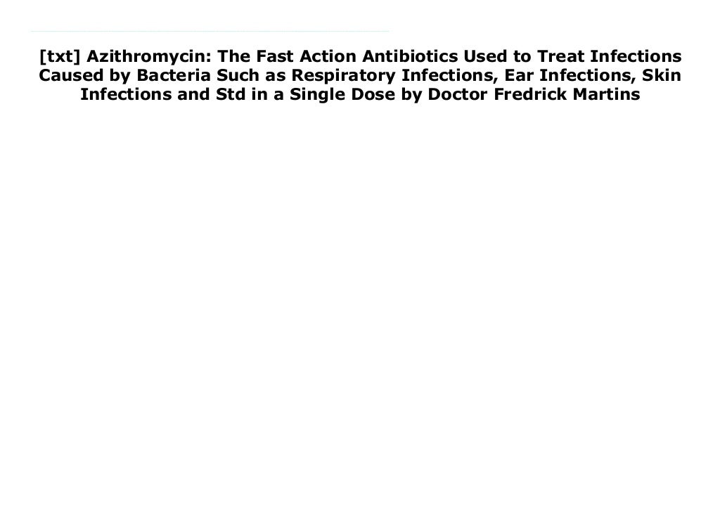 [txt] Azithromycin The Fast Action Antibiotics Used to Treat Infections Caused by Bacteria Such