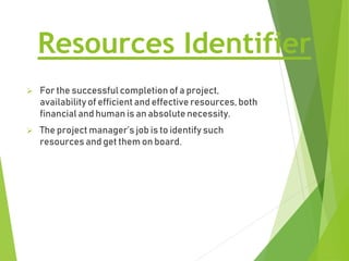 Resources Identifier
 For the successful completion of a project,
availability of efficient and effective resources, both...