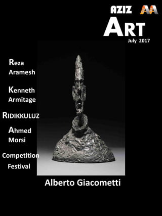 AZIZ
ART
Kenneth
Armitage
Alberto Giacometti
RIDIKKULUZ
Ahmed
Morsi
Reza
Aramesh
July 2017
Competition
Festival
 