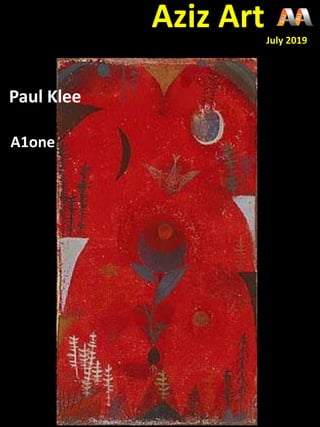 Paul Klee
A1one
Aziz ArtJuly 2019
 