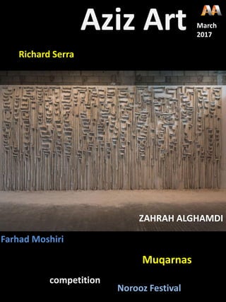 Aziz Art March
2017
Richard Serra
ZAHRAH ALGHAMDI
Farhad Moshiri
Muqarnas
competition
Norooz Festival
 