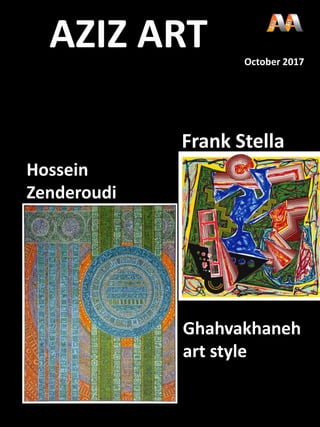Hossein
Zenderoudi
Frank Stella
Ghahvakhaneh
art style
AZIZ ART October 2017
 