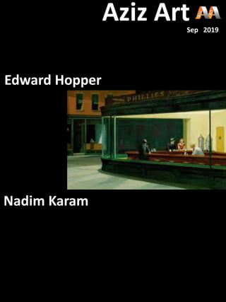 Edward Hopper
Nadim Karam
Aziz ArtSep 2019
 