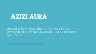 AZIZI AURA
Located at Downtown Jebel Ali, Azizi Aura by Azizi
Development offers spacious studio, 1 and 2 bedroom
apartments.
https://www.youtube.com/watch?v=MhlTIS1badI
 