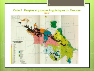 Carte 2 : Peuples et groupes linguistiques du Caucase
retour
51
 