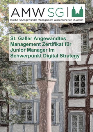 St. Galler Angewandtes
Management Zertifikat für
Junior Manager im
Schwerpunkt Digital Strategy
 
