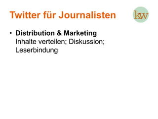 Twitter für JournalistenMonitoring & FilteringTrends beobachten; themenspezifische Inhalte finden/verfolgen Bsp. Libyen, Themen via Köpfe