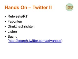 Hands On – Twitter IEröffnung eines Twitter-AccountsPersonen «followen»Erste Nachrichten («Tweets») schreiben@Replies - Mentions#Hashtags