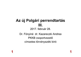 Az új Polgári perrendtartás
III.
2017. február 28.
Dr. Fónyiné dr. Kazareczki Andrea
PKKB csoportvezető
címzetes törvényszéki bíró
11
 