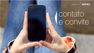 A P R E S E N TA Ç Ã O
contato
e convite
 