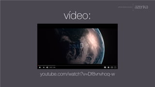 A P R E S E N TA Ç Ã O
youtube.com/watch?v=Df8vnvhoq-w
vídeo:
 