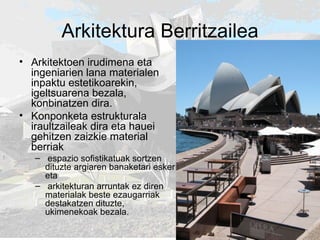 Arkitektura Berritzailea Arkitektoen irudimena eta ingeniarien lana materialen inpaktu estetikoarekin, igeltsuarena bezala, konbinatzen dira.  Konponketa estrukturala iraultzaileak dira eta hauei gehitzen zaizkie material berriak espazio sofistikatuak sortzen dituzte argiaren banaketari esker eta  arkitekturan arruntak ez diren materialak beste ezaugarriak destakatzen dituzte, ukimenekoak bezala.  