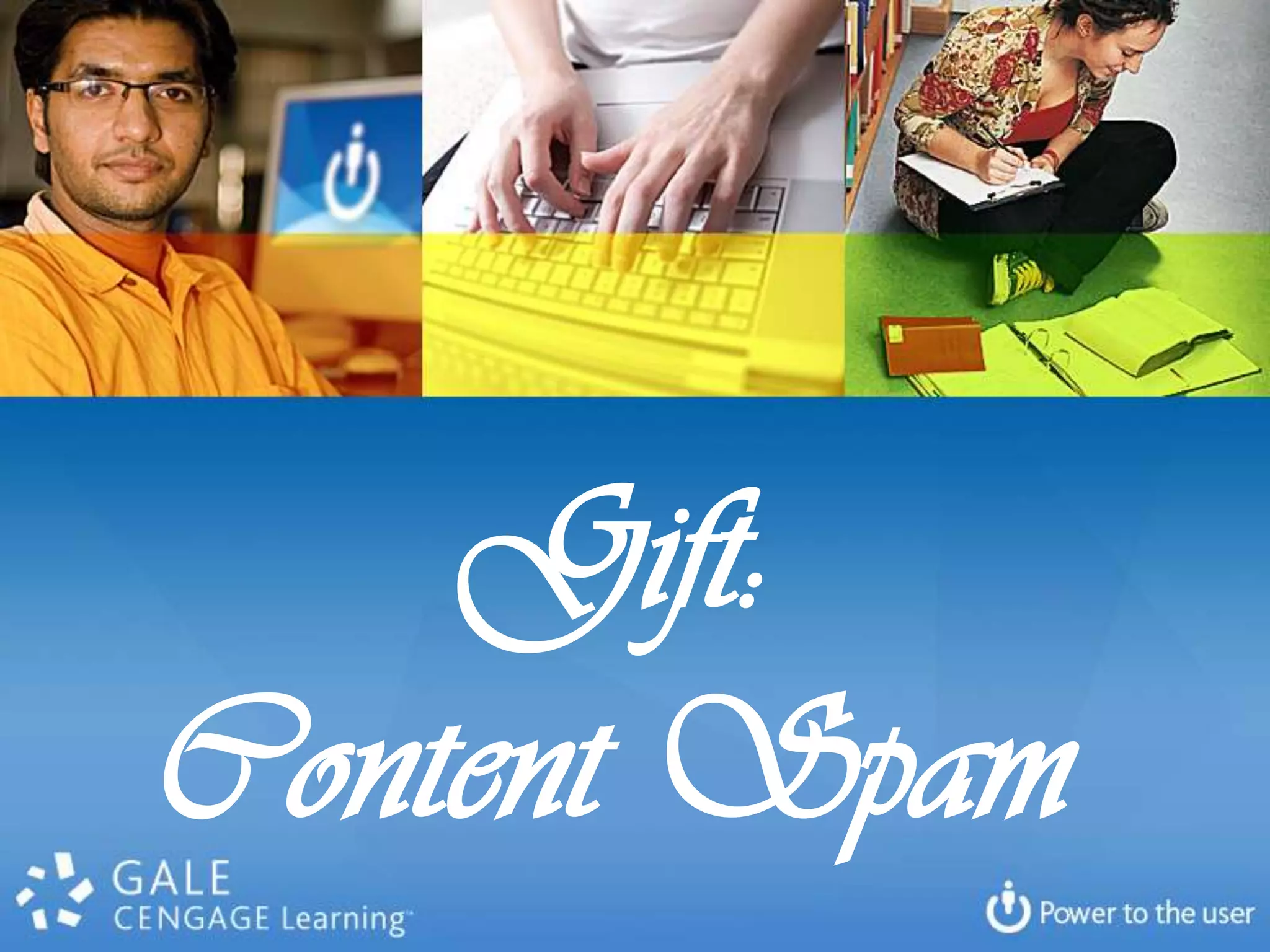 Gift:
Content Spam
 