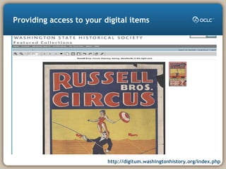 Providing access to your digital items
http://digitum.washingtonhistory.org/index.php
 