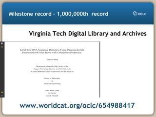 Milestone record – 1,000,000th record
www.worldcat.org/oclc/654988417
Virginia Tech Digital Library and Archives
 