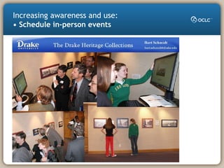 Increasing awareness and use:
• Schedule in-person events
 