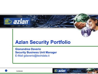 Azlan Security Portfolio
Gianandrea Daverio
Security Business Unit Manager
E-Mail gdaverio@techdata.it

1

Confidential

S
olutionsfor www.azlan.coms
your S c
uc es

 