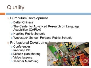 QualityCurriculum DevelopmentBetter ChineseThe Center for Advanced Research on Language Acquisition (CARLA)Hopkins Public SchoolsWoodstock School, Portland Public SchoolsProfessional Development