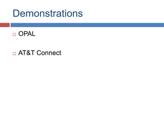 Demonstrations
 OPAL
 AT&T Connect
 
