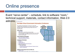 Online presence
Event “nerve center” – schedule, link to software “room,”
technical support, materials, contact information, Web 2.0
add-ons…
 
