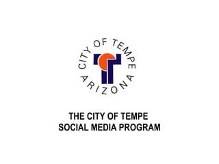 THE CITY OF TEMPE  SOCIAL MEDIA PROGRAM 