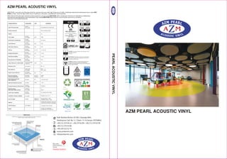 PEARL
ACOUSTIC
VINYL AZM PEARL ACOUSTIC VINYL
+90 212 274 44 22 • +90 274 42 89 • +90 212 274 42 90
+90 530 523 52 73
AZM PEARL AZM
PEARL
+90 212 274 42 80
AZM PEARL
AZM PEARL
nd
AZM PEARL ACOUSTIC VINYL
H N N H N
BIG Floorcoverings
NIV
Z - 156.603 - 849
Emissions tested in accordance
with DIBt-principles
05
EN 14041
B.I.G Flooring nv, Rijksweg
442 B - 8710, Wielsbeke, BELGIUM
NB: 0534
Resillient ﬂoor covering for use
within bulding
DOP: 450-CC0013-1
Phthalate Free
 