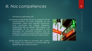 III. Nos compétences
1. Panneaux publicitaires LED
Le panneau publicitaire LED est un puissant outil de
communication et n...
