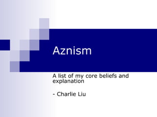 Aznism A list of my core beliefs and explanation - Charlie Liu 